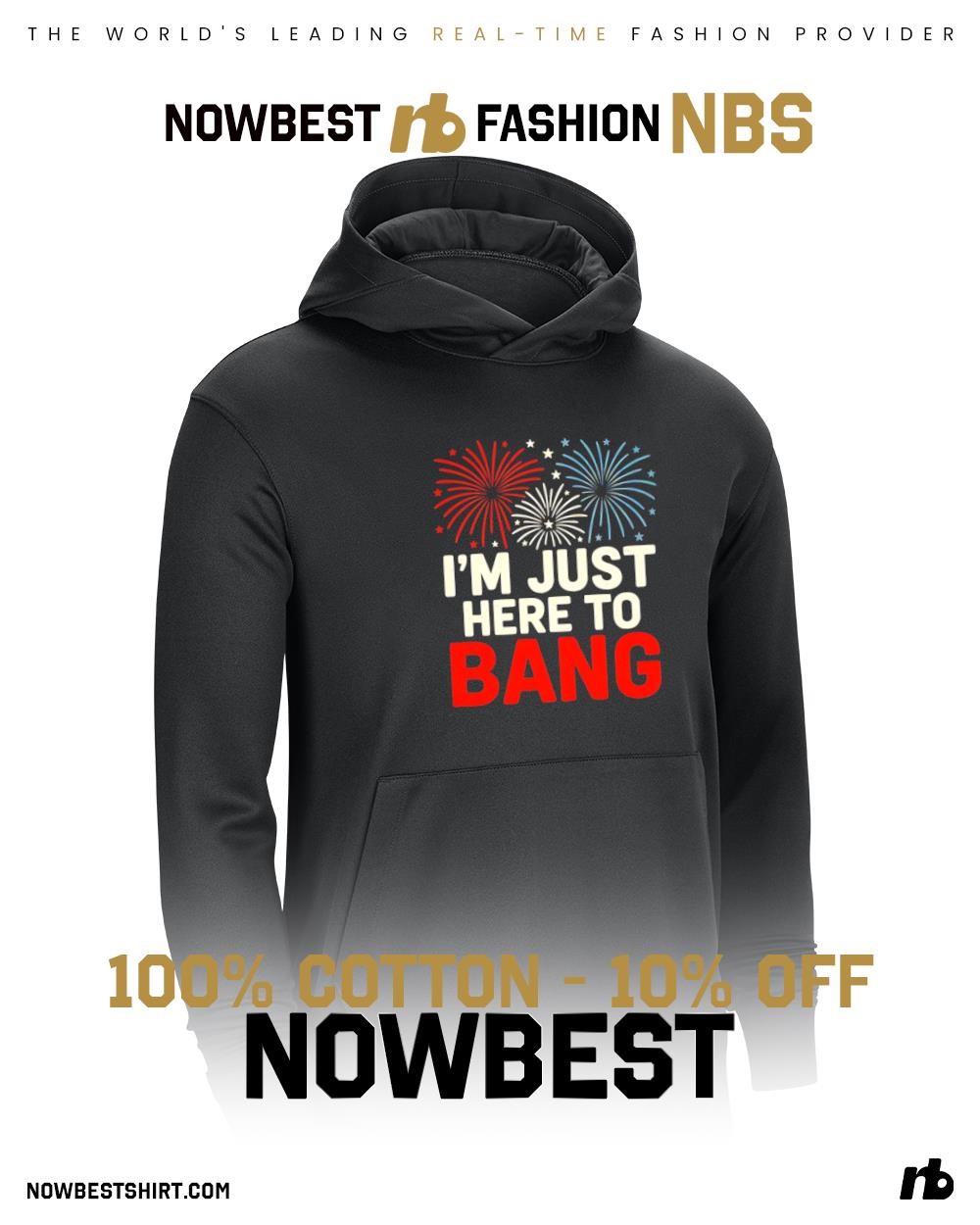 I'm just here to bang firework 4th of July shirt, hoodie